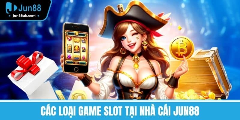 Game Slot Jun88 - Trải Nghiệm Game Mượt Mà, An Toàn, Uy Tín 2 Các loại game slot tại nhà cái Jun88