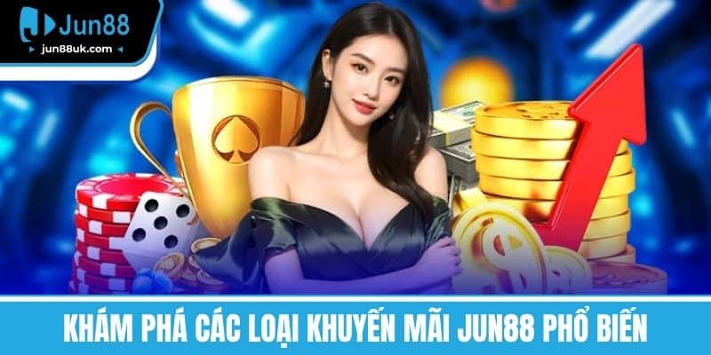 Khám phá các loại Khuyến mãi Jun88 phổ biến