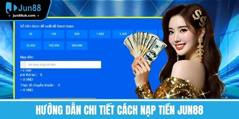 Hướng dẫn Chi Tiết Cách Nạp Tiền Jun88