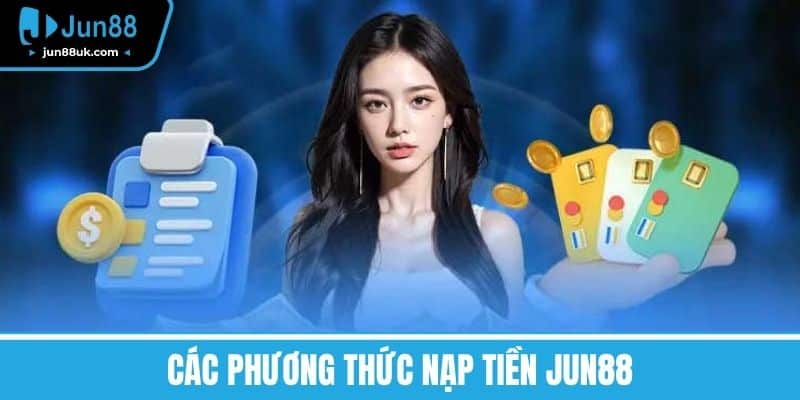 Các Phương Thức Nạp Tiền Jun88