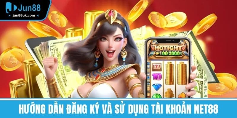 Net88 - Điểm Đến An Toàn Cho Người Yêu Thích Cá Cược 3 Hướng dẫn đăng ký và sử dụng tài khoản NET88