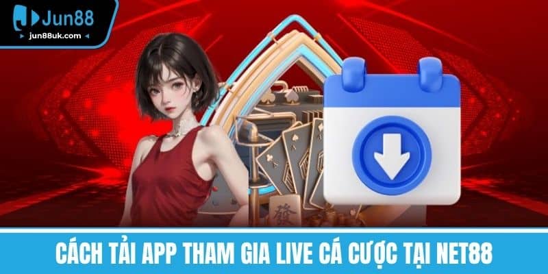Net88 - Điểm Đến An Toàn Cho Người Yêu Thích Cá Cược 4 Cách tải App tham gia live cá cược tại NET88
