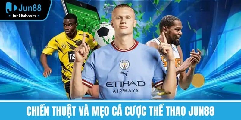 Chiến thuật và mẹo cá cược Thể thao Jun88