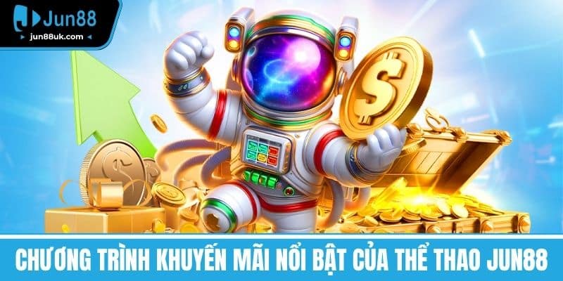 Chương trình khuyến mãi nổi bật của Thể thao Jun88